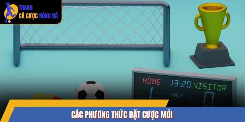 Các phương thức đặt cược mới