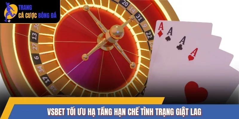 VSBET tối ưu hạ tầng hạn chế tình trạng giật lag